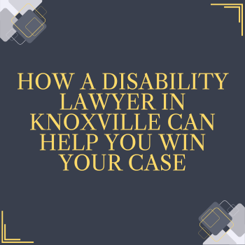 How a Disability Lawyer Helps You Win Your Case